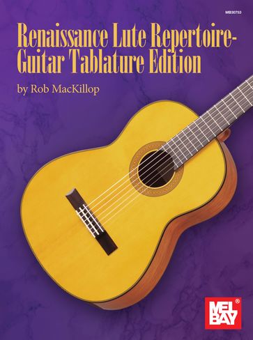 Renaissance Lute Repertoire - Guitar Tablature Edition - Rob MacKillop
