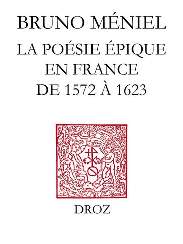 Renaissance de l'épopée : la poésie épique en France de 1572 à 1623 - Bruno Méniel