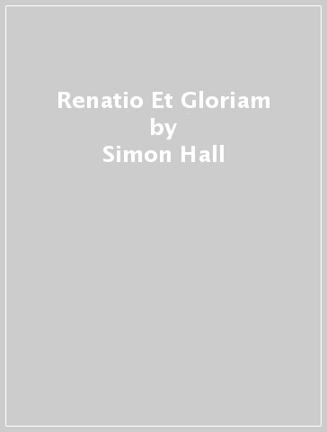 Renatio Et Gloriam - Simon Hall - Alasdair Harley
