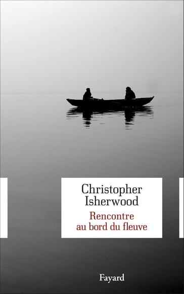 Rencontre au bord du fleuve - Christopher Isherwood