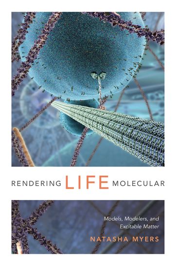 Rendering Life Molecular - Natasha Myers