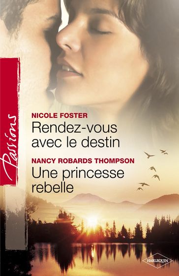 Rendez-vous avec le destin - Une princesse rebelle (Harlequin Passions) - Nancy Robards Thompson - Nicole Foster