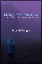 Rendición Absoluta: Dejar Ir el Yo