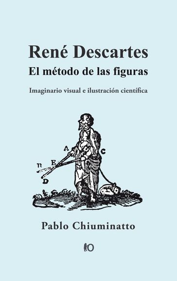 René Descartes: El método de las figuras - Pablo Chiuminatto