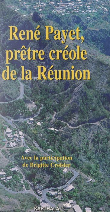 René Payet, prêtre créole de La Réunion - Brigitte Croisier - Jean Cardonnel - René Luneau - René Payet