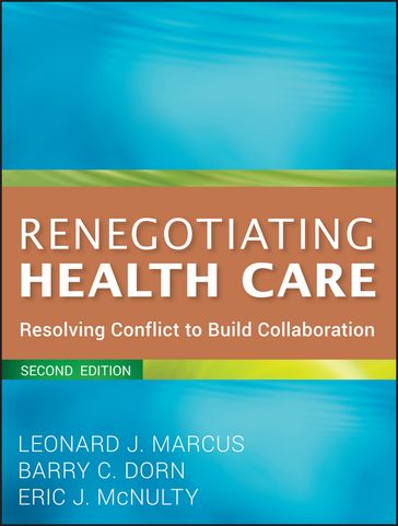 Renegotiating Health Care - Leonard J. Marcus - Barry C. Dorn - Eric J. McNulty