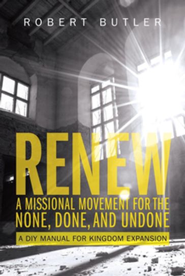 Renew: A Missional Movement for the None, Done, and Undone - Robert Butler