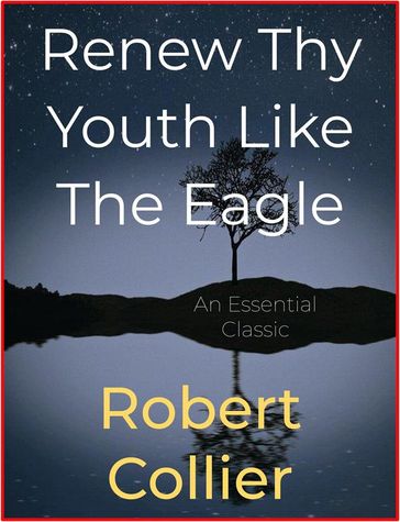 Renew Thy Youth Like The Eagle - Robert Collier