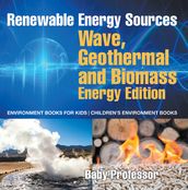 Renewable Energy Sources - Wave, Geothermal and Biomass Energy Edition : Environment Books for Kids Children s Environment Books