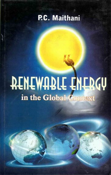 Renewable Energy: In the Global Context - P. C. Maithani