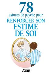 Renforcer son estime de soi : 78 astuces de psycho