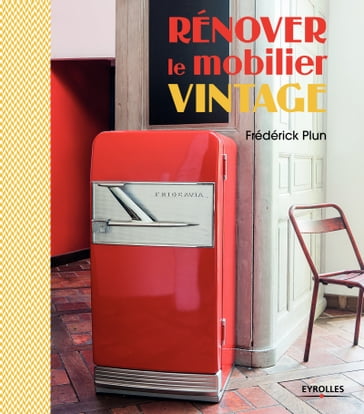 Rénover le mobilier vintage - Frédérick Plun