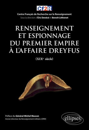 Renseignement et espionnage du Premier Empire à l'affaire Dreyfus (XIXe siècle) - Éric Denécé - Benoît Léthenet