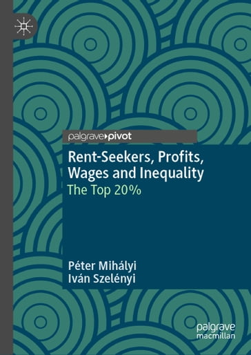 Rent-Seekers, Profits, Wages and Inequality - Ivan Szelenyi - Péter Mihályi