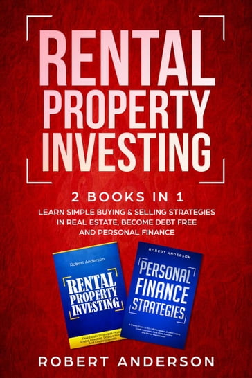 Rental Property Investing 2 Books In 1 Learn Simple Buying & Selling Strategies In Real Estate, Become Debt Free And Personal Finance - Robert Anderson