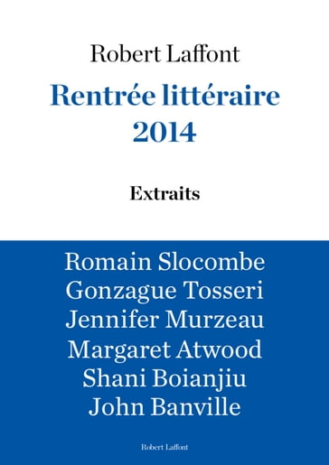 Rentrée littéraire 2014 - LAFFONT - Extraits gratuits - Margaret Atwood - John Banville - Shani Boianjiu - Arnaud GONZAGUE - Jennifer MURZEAU - Romain Slocombe - GONZAGUE TOSSERI