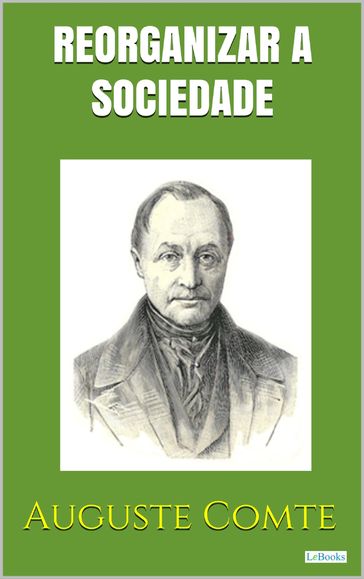 Reorganizar a Sociedade - Positivismo - Auguste Comte