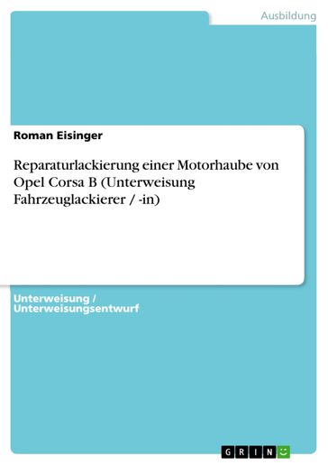 Reparaturlackierung einer Motorhaube von Opel Corsa B (Unterweisung Fahrzeuglackierer / -in) - Roman Eisinger