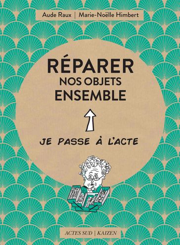 Réparer nos objets ensemble - Aude Raux - Marie-Noelle Himbert