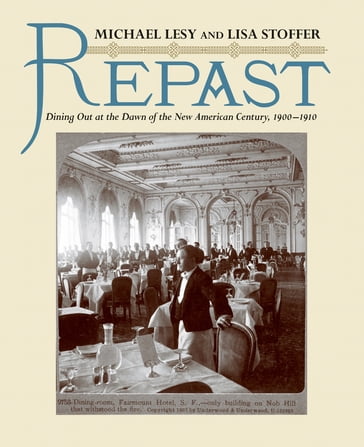 Repast: Dining Out at the Dawn of the New American Century, 1900-1910 - Lisa Stoffer - Ph.D. Michael Lesy