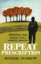 Repeat Prescription: Hilarious True Stories from a Country Practice