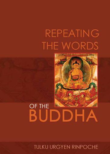 Repeating the Words of the Buddha - Rinpoche Tulku Urgyen