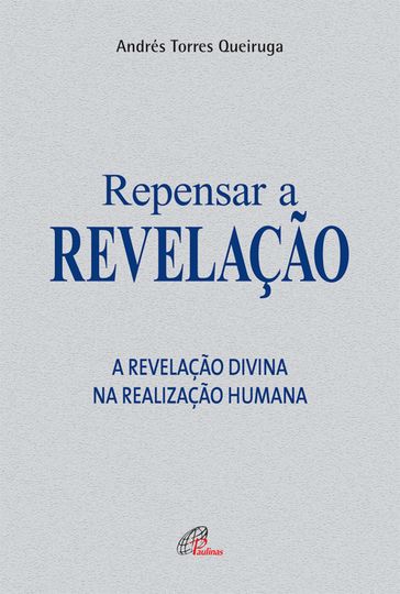 Repensar a revelação - Andrés Torres Queiruga