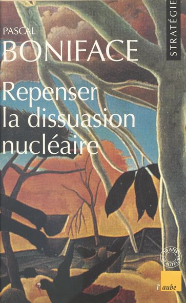Repenser la dissuasion nucléaire - Pascal Boniface
