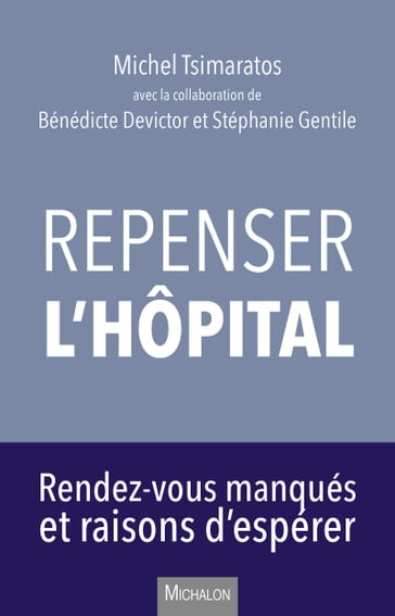 Repenser l'hôpital - Bénédicte Devictor - Michel Tsimaratos - Stéphanie Gentile