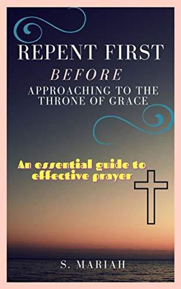 Repent First Before Approaching to the Throne of Grace - S. Mariah