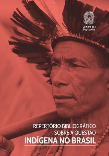 Repertório Bibliográfico sobre a Questão Indígena no Brasil - Jair Francelino Ferreira - Edições Câmara