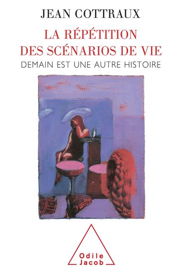 La Répétition des scénarios de vie - Jean Cottraux