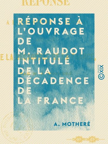 Réponse à l'ouvrage de M. Raudot intitulé De la décadence de la France - A. Motheré