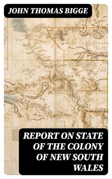 Report on State of the Colony of New South Wales - John Thomas Bigge