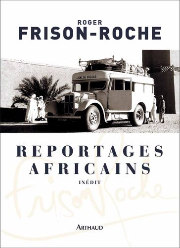 Reportages africains (1946-1960) - Roger Frison-Roche