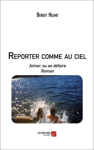 Reporter comme au ciel - Benoit Helme