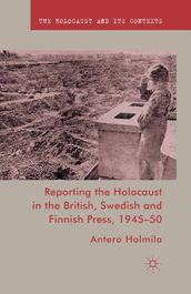 Reporting the Holocaust in the British, Swedish and Finnish Press, 1945-50