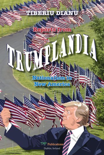 Reports from Trumplandia: Nationalism in New America - TIBERIU DIANU