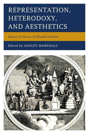 Representation, Heterodoxy, and Aesthetics - Ann Bermingham - Claude Rawson - J. Hillis Miller - John Barrell - Mary Poovey - Michael McKeon - Robert D. Hume - Robert Folkenflik - William L. Pressly