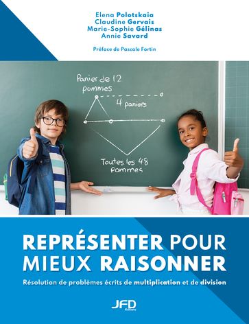 Représenter pour mieux raisonner - Résolution de problèmes écrits de multiplication et de division - Elena Polotskaia - Claudine Gervais - Marie-Sophie Gélinas - Annie Savard