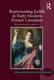 Representing Judith in Early Modern French Literature