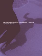 Reproductive Genetics, Gender and the Body