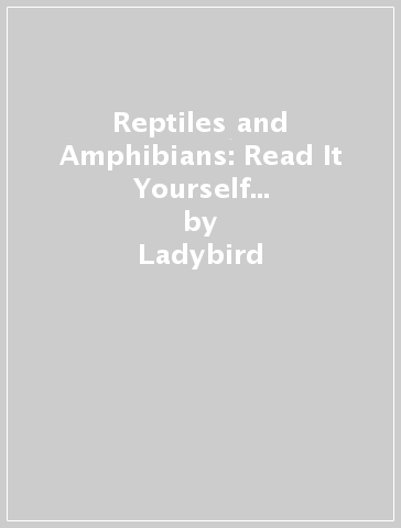 Reptiles and Amphibians: Read It Yourself - Level 3 Confident Reader - Ladybird