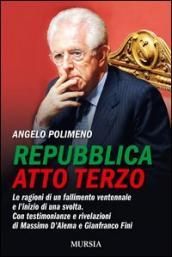 Repubblica atto terzo. Le ragioni di un fallimento ventennale e l inizio di una svolta. Con testimonianze e rivelazioni di Massimo D Alema e Gianfranco Fini