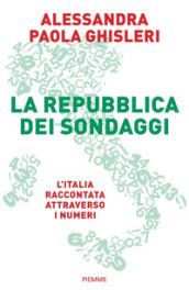 La Repubblica dei sondaggi. L Italia raccontata attraverso i numeri