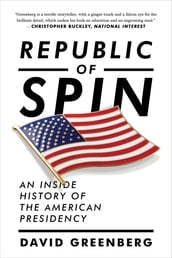 Republic of Spin: An Inside History of the American Presidency