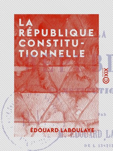 La République constitutionnelle - Édouard Laboulaye