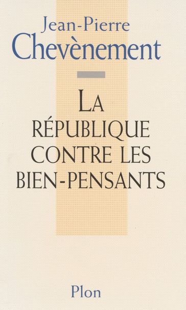 La République contre les bien-pensants - Jean-Pierre Chevènement