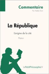 La République de Platon - L origine de la cité (Commentaire)