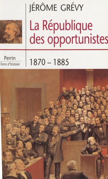 La République des opportunistes (1870-1885) - Jérôme Grévy